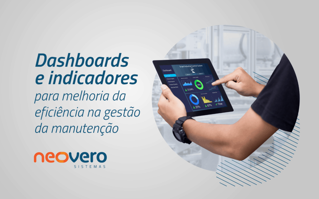 Dashboards e indicadores para melhoria da eficiência na gestão da manutenção